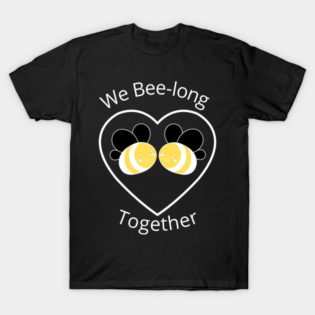 We bee long together. We belong together. Cute, Funny Bee Lover Pun Quote. T-Shirt by That Cheeky Tee